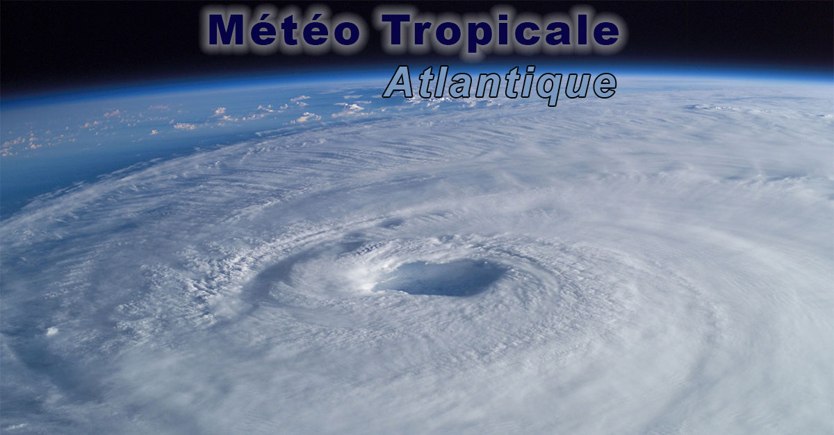 Météo tropicale cyclones et ouragans en Atlantique suivi en temps réel
